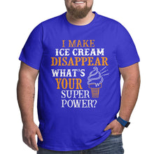 Load image into Gallery viewer, I Make Ice Cream Disappear What's Your Superpower Big Size Men's T-shirt