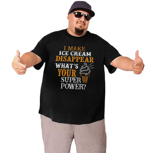 I Make Ice Cream Disappear What's Your Superpower Big Size Men's T-shirt