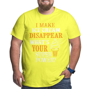 I Make Ice Cream Disappear What's Your Superpower Big Size Men's T-shirt