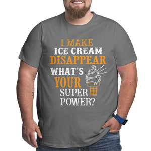 I Make Ice Cream Disappear What's Your Superpower Big Size Men's T-shirt